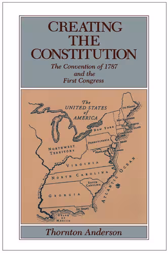 خرید و دانلود نسخه کامل کتاب Creating the Constitution: The Convention of 1787 and the First Congress