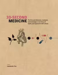 خرید و دانلود نسخه کامل کتاب 30-Second Medicine: The 50 Crucial Milestones, Treatments and Technologies in the History of Health, Each Explained in Half a Minute