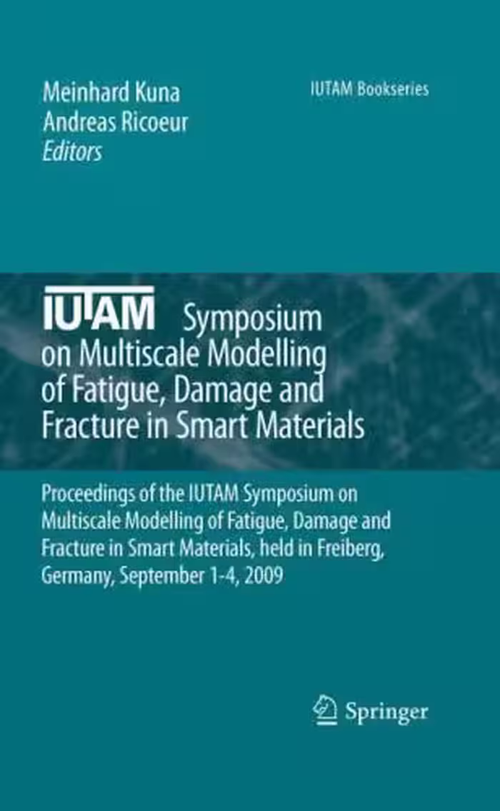 خرید و دانلود نسخه کامل کتاب IUTAM Symposium on Multiscale Modelling of Fatigue, Damage and Fracture in Smart Materials