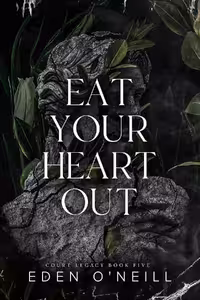 Eat Your Heart Out (Court Legacy Book 5)