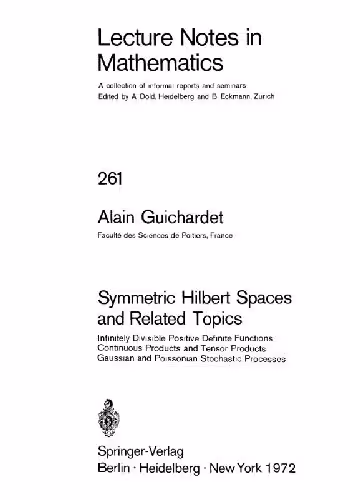 خرید و دانلود نسخه کامل کتاب Symmetric Hilbert spaces and related topics; infinitely divisible positive definite functions, continuous products and tensor products, Gaussian and Poissonian stochastic processes