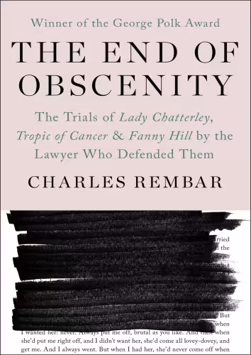 خرید و دانلود نسخه کامل کتاب The End of Obscenity: The Trials of Lady Chatterley, Tropic of Cancer &amp; Fanny Hill by the Lawyer Who Defended Them