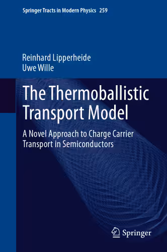 خرید و دانلود نسخه کامل کتاب The Thermoballistic Transport Model: A Novel Approach to Charge Carrier Transport in Semiconductors