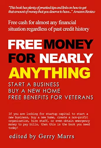 خرید و دانلود نسخه کامل کتاب Free Money For Nearly Anything: Start a Business, Buy a New Home, Free Benefits for Veterans Kindle Edition - PDF