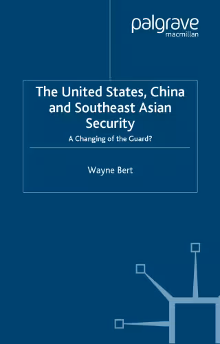 خرید و دانلود نسخه کامل کتاب The United States, China and Southeast Asian Security: A Changing of the Guard?