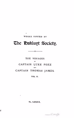 خرید و دانلود نسخه کامل کتاب The Voyages of Captain Luke Foxe of Hull, and Captain Thomas James of Bristol, in Search of a North-West Passage, in 1631-32; with Narratives of the earlier North-West Voyages of Frobisher, Davis, Weymouth, Hall, Knight, Hudson, Button, Gibbons, Bylot, Baffin, Hawkridge, and others