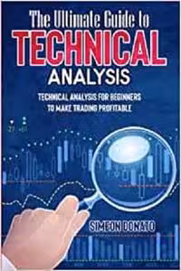 خرید و دانلود نسخه کامل کتاب The Ultimate Guide to Technical Analysis: Technical Analysis for Beginners to Make Trading Profitable -   Pdf