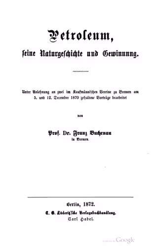 خرید و دانلود نسخه کامل کتاب Petroleum, ſeine Naturgeſchichte und Gewinnung. Unter Anlehnung an zwei im Kaufmännischen Vereine zu Bremen am 5. und 12. December 1870 gehaltene Vorträge bearbeitet