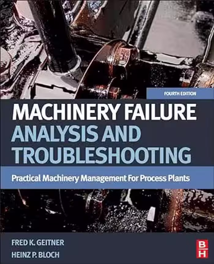 خرید و دانلود نسخه کامل کتاب Machinery Failure Analysis and Troubleshooting: Practical Machinery Management for Process Plants (4th Edition) - Pdf