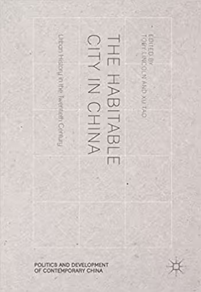 󾕇 دانلود کتاب The Habitable City In China - Urban History In The Twentieth Century, 2017 - دانلود کتاب های دانشگاهی