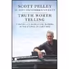 کتاب Truth Worth Telling اثر Scott Pelley انتشارات Hanover Square Press