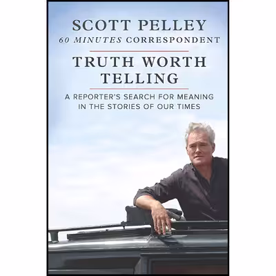 کتاب Truth Worth Telling اثر Scott Pelley انتشارات Hanover Square Press