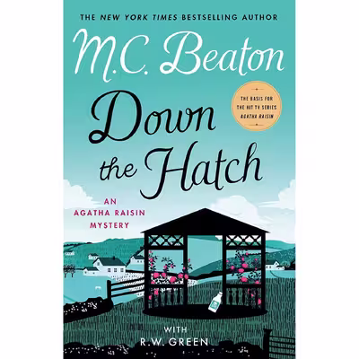 کتاب Down the Hatch: An Agatha Raisin Mystery اثر M. C. Beaton,R.W. Green انتشارات Minotaur Books