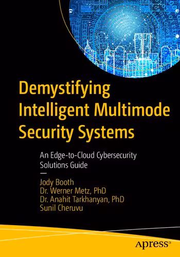 خرید و دانلود نسخه کامل کتاب Demystifying Intelligent Multimode Security Systems: An Edge-to-Cloud Cybersecurity Solutions Guide
