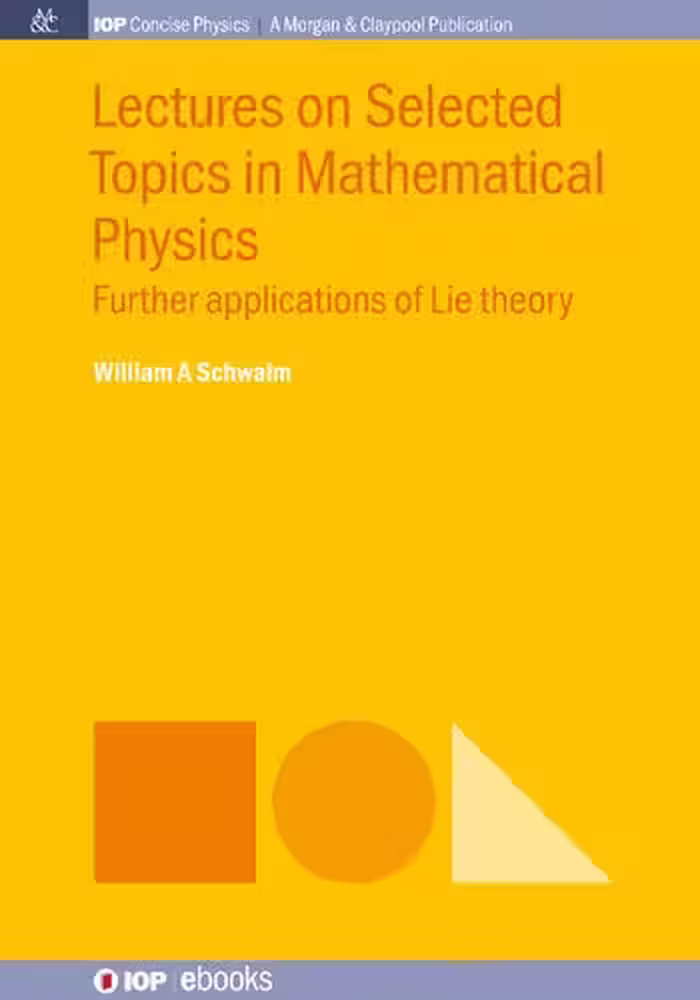 خرید و دانلود نسخه کامل کتاب Lectures on Selected Topics in Mathematical Physics: Further Applications of Lie Theory