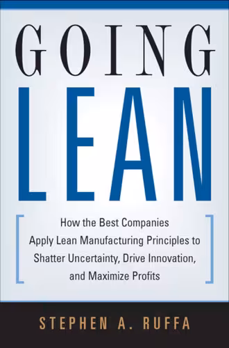 خرید و دانلود نسخه کامل کتاب Going Lean: How the Best Companies Apply Lean Manufacturing Principles to Shatter Uncertainty, Drive Innovation, and Maximize Profits