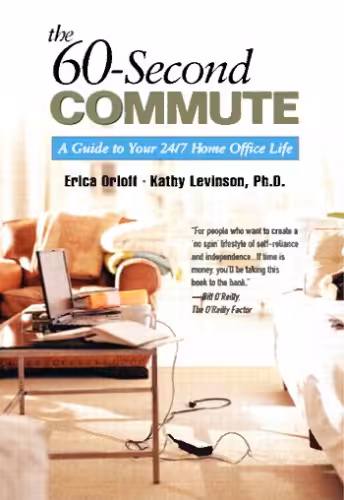 خرید و دانلود نسخه کامل کتاب The 60-Second Commute: A Guide to Your 24/7 Home Office Life