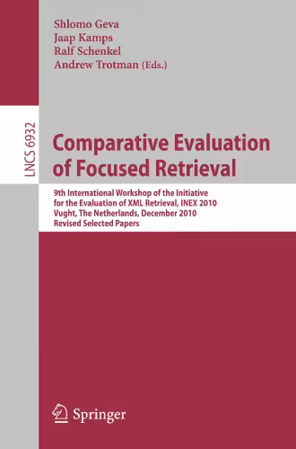 خرید و دانلود نسخه کامل کتاب Comparative Evaluation of Focused Retrieval: 9th International Workshop of the Inititative for the Evaluation of XML Retrieval, INEX 2010, Vugh, The Netherlands, December 13-15, 2010, Revised Selected Papers