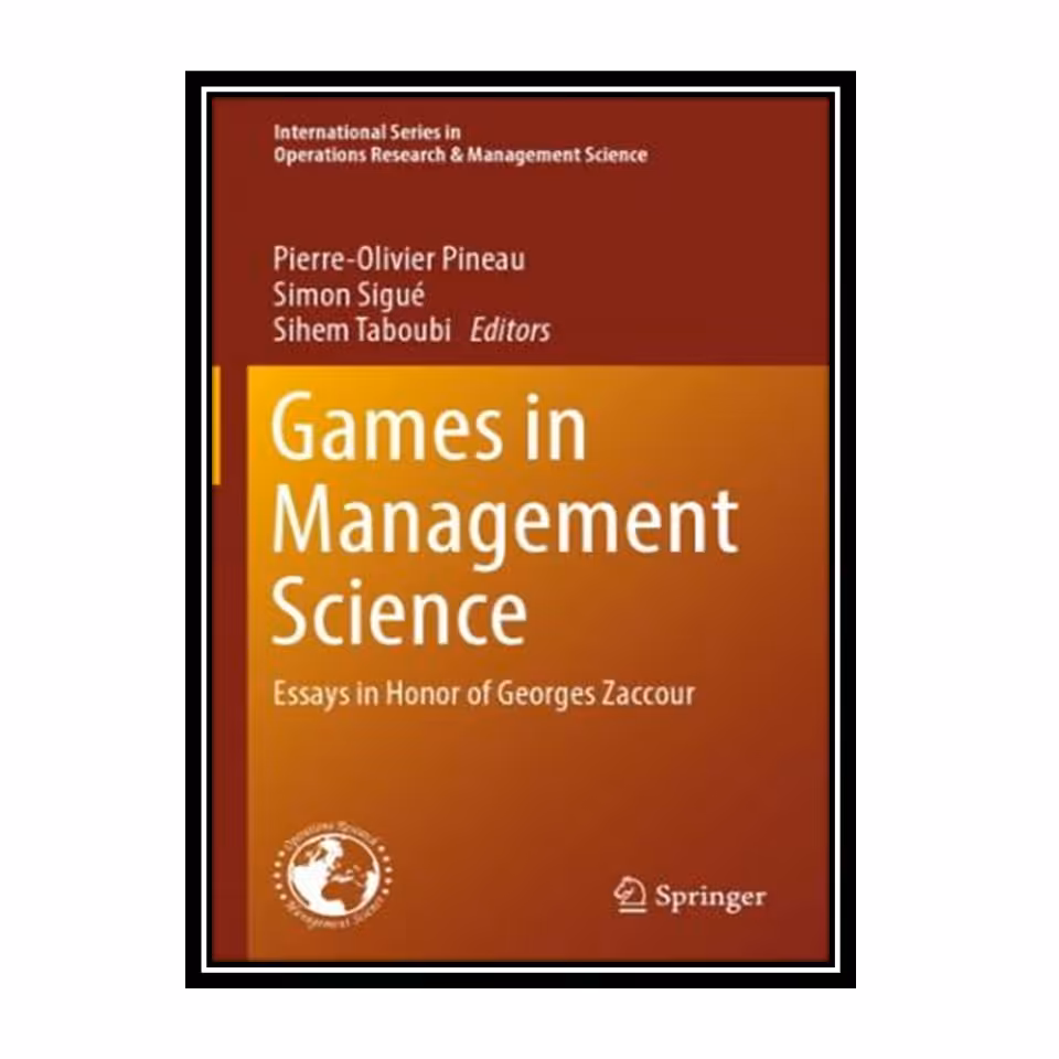 کتاب Games In Management Science: Essays In Honor Of Georges Zaccour اثر جمعی از نویسندگان انتشارات مؤلفین طلایی