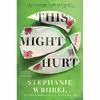 کتاب This Might Hurt اثر Stephanie Wrobel انتشارات Berkley