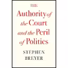 کتاب The Authority of the Court and the Peril of Politics اثر Stephen Breyer انتشارات Harvard University Press