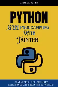 خرید و دانلود نسخه کامل کتاب Python GUI Programming with Tkinter: Developing User-Friendly Interfaces with Tkinter in Python