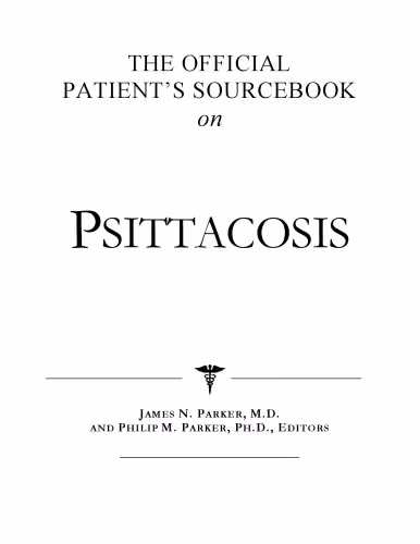 خرید و دانلود نسخه کامل کتاب The Official Patient's Sourcebook on Psittacosis: A Revised and Updated Directory for the Internet Age