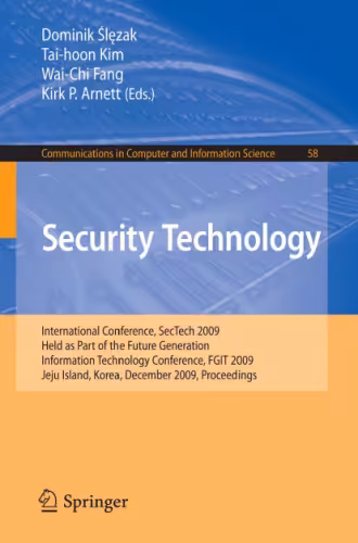 خرید و دانلود نسخه کامل کتاب Security Technology: International Conference, SecTech 2009, Held as Part of the Future Generation Information Technology Conference, FGIT 2009, Jeju Island, Korea, December 10-12, 2009. Proceedings