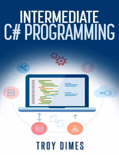 خرید و دانلود نسخه کامل کتاب Intermediate C# Programming for Beginners: An Introduction and Step-by-Step Guide to Programming in C#