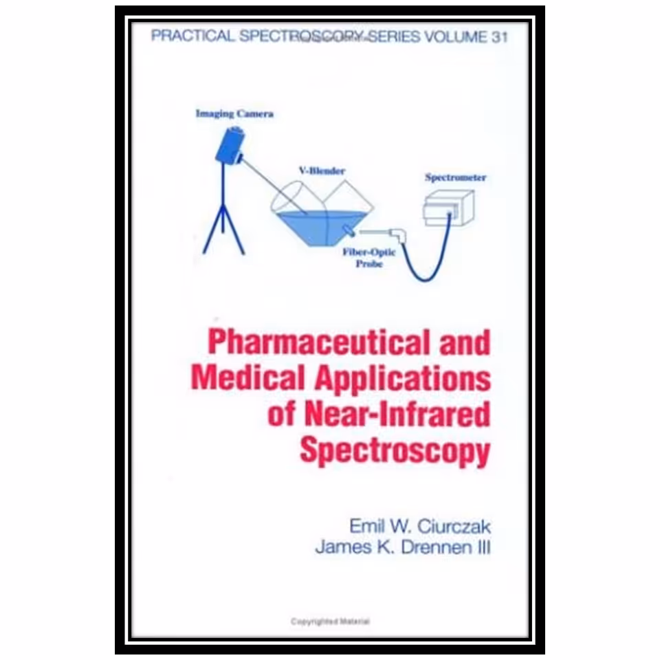 کتاب Pharmaceutical and Medical Applications of Near-Infrared Spectroscopy اثر Emil W. Ciurczak and James K. Drennen III انتشارات مؤلفین طلایی