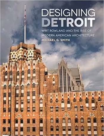 󾕇 دانلود کتاب Designing Detroit - Wirt Rowland And The Rise Of Modern American Architecture, 2017 - دانلود کتاب های دانشگاهی