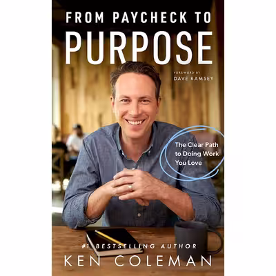 کتاب From Paycheck to Purpose: The Clear Path to Doing Work You Love اثر Ken Coleman,Dave Ramsey انتشارات Ramsey Press
