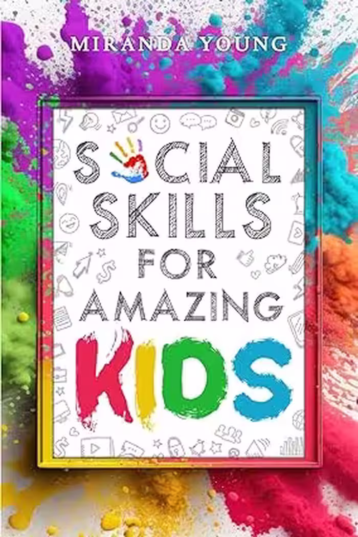 خرید و دانلود نسخه کامل کتاب Social Skills for Amazing Kids: Learn How to Make Friends and Keep Them, Identify, Regulate and Communicate Your Feelings, Set Body Boundaries, Improve Your Attention Skills, and More -   Pdf