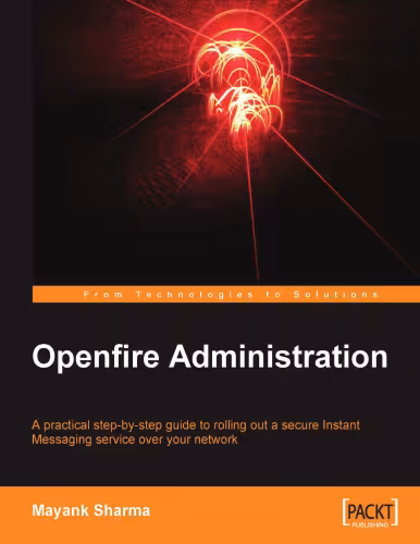 خرید و دانلود نسخه کامل کتاب Openfire Administration: A practical step-by-step guide to rolling out a secure Instant Messaging service over your network