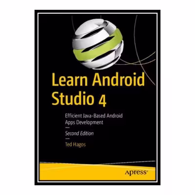 کتاب Learn Android Studio 4 Efficient Java-Based Android Apps Development اثر Ted Hagos انتشارات مؤلفین طلایی