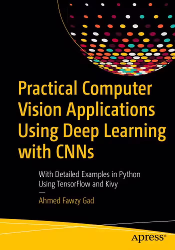 خرید و دانلود نسخه کامل کتاب Practical Computer Vision Applications Using Deep Learning with CNNs: With Detailed Examples in Python Using TensorFlow and Kivy