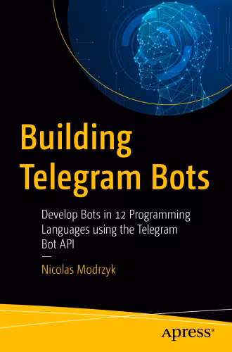 خرید و دانلود نسخه کامل کتاب Building Telegram Bots: Develop Bots in 12 Programming Languages using the Telegram Bot API