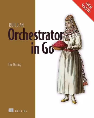خرید و دانلود نسخه کامل کتاب Build an Orchestrator in Go (From Scratch) (Final Release)