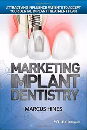 [PDF] دانلود کتاب Marketing Implant Dentistry - Attract And Influence Patients To Accept Your Dental Implant Treatment Plan, 2015