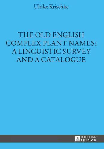 خرید و دانلود نسخه کامل کتاب The Old English Complex Plant Names: A Linguistic Survey and a Catalogue