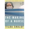 کتاب The Making of a Nurse اثر Tilda Shalof انتشارات McClelland Stewart