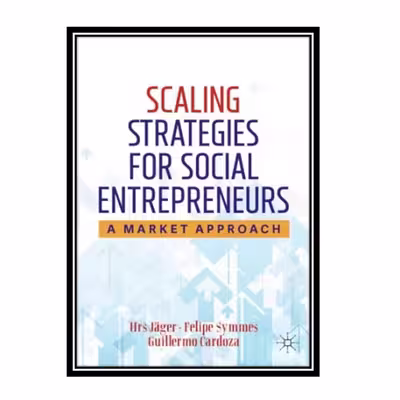 کتاب Scaling Strategies For Social Entrepreneurs: A Market Approach اثر جمعی از نویسندگان انتشارات مؤلفین طلایی