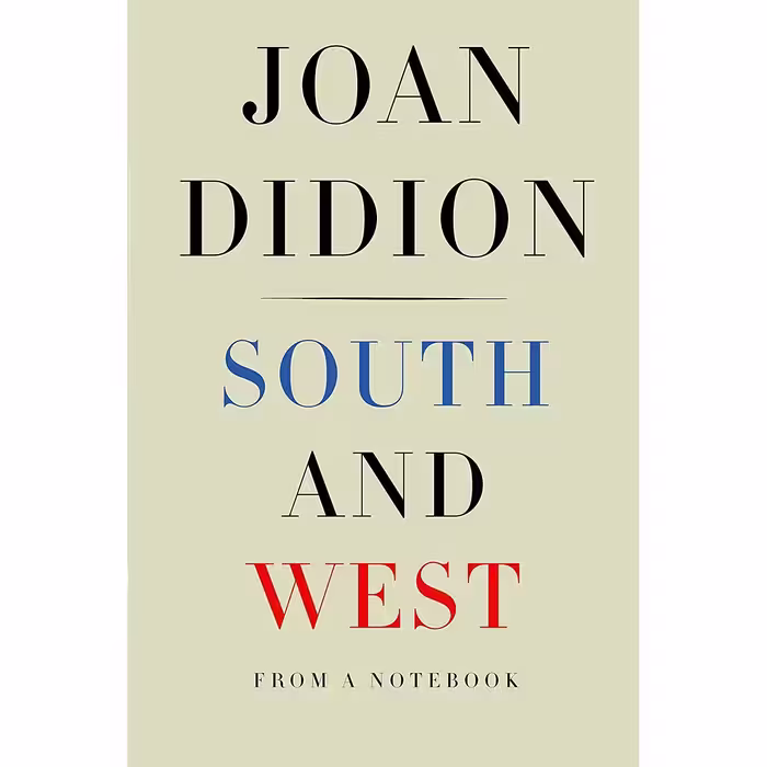 کتاب South and West: From a Notebook- 2017 اثر Joan Didion and Nathaniel Rich انتشارات Knopf