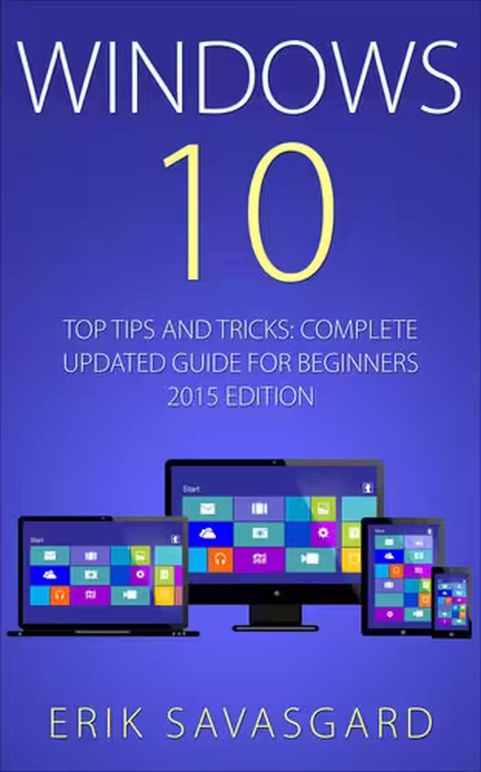 خرید و دانلود نسخه کامل کتاب Windows 10: Top Tips and Tricks - Complete Update Guide for Beginners