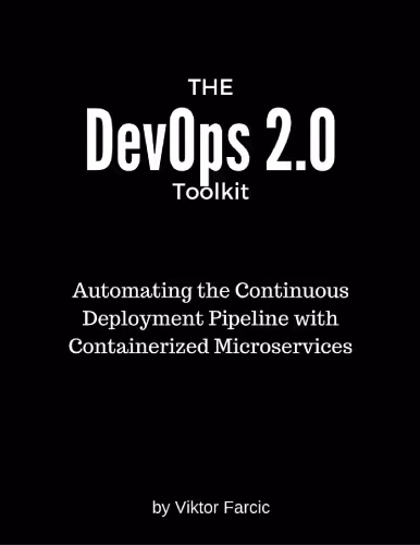 خرید و دانلود نسخه کامل کتاب The DevOps 2.0 Toolkit: Automating the Continuous Deployment Pipeline with Containerized Microservices