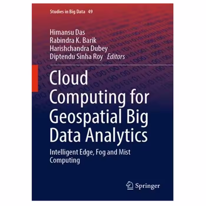 کتاب Cloud Computing for Geospatial Big Data Analytics: Intelligent Edge, Fog and Mist Computing اثر جمعی از نویسندگان انتشارات مؤلفین طلایی