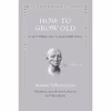 کتاب How to Grow Old اثر Marcus Tullius Cicero and Philip Freeman انتشارات Princeton University Press