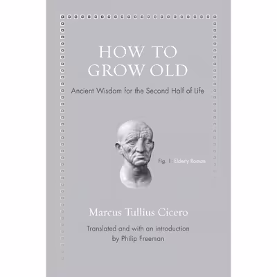 کتاب How to Grow Old اثر Marcus Tullius Cicero and Philip Freeman انتشارات Princeton University Press