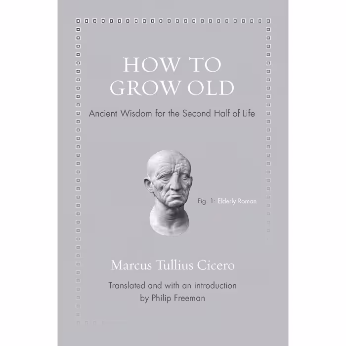 کتاب How to Grow Old اثر Marcus Tullius Cicero and Philip Freeman انتشارات Princeton University Press
