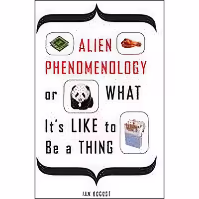 کتاب Alien Phenomenology, or What It’s Like to Be a Thing  اثر Ian Bogost انتشارات Univ Of Minnesota Press